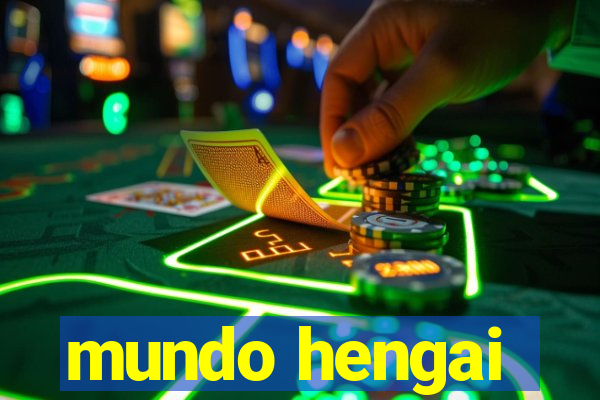 mundo hengai